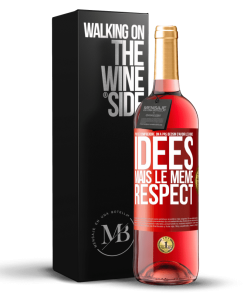 «Pour se comprendre, on a pas beosin d&rsquo;avoir les mêmes idées mais le même respect» Édition ROSÉ.