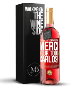 «Tu as un très grand cœur. Merci pour tout, Carlos!» Édition ROSÉ. stock limité