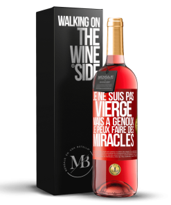 Alternative view of «Je ne suis pas vierge, mais à genoux je peux faire des miracles» Édition ROSÉ. tendance